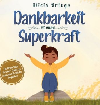 portada Dankbarkeit ist meine Superkraft: Ein Kinderbuch darüber, Danke zu sagen und Positivität einzuüben. (in German)