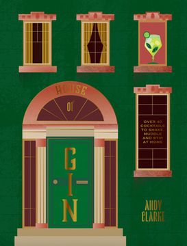 portada The House of Gin: Over 40 Cocktails to Shake, Muddle and Stir at Home (en Inglés)