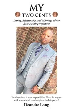 portada My Two Cents: Dating, Relationship, and Marriage advice from a Male Perspective!