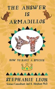 portada The Answer is Armadillos: How to Save a Species (in English)