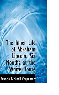 portada the inner life of abraham lincoln. six months at the white house