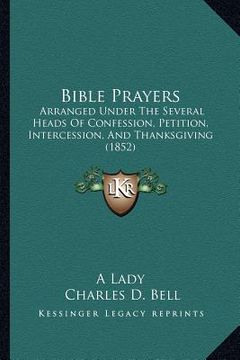 portada bible prayers: arranged under the several heads of confession, petition, intercession, and thanksgiving (1852)