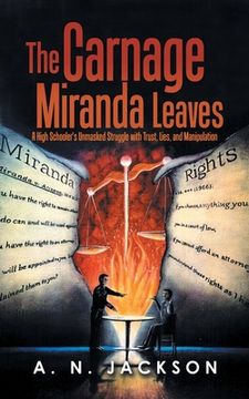 portada The Carnage Miranda Leaves: A High Schooler's Unmasked Struggle with Trust, Lies, and Manipulation (in English)