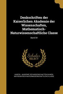 portada Denkschriften der Kaiserlichen Akademie der Wissenschaften, Mathematisch-Naturwissenschaftliche Classe; Band 54 (en Alemán)