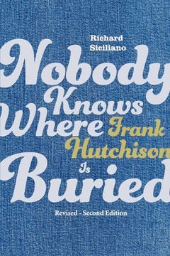 portada Nobody Knows Where Frank Hutchison Is Buried: Revised - Second Edition Volume 1 (en Inglés)