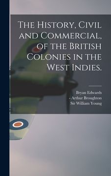 portada The History, Civil and Commercial, of the British Colonies in the West Indies. (en Inglés)