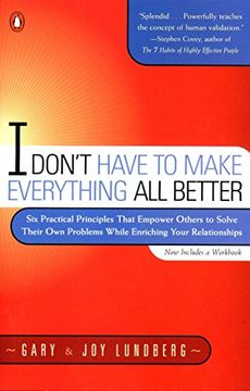 portada I Don't Have to Make Everything all Better: Six Practical Principles That Empower Others to Solve Their own Problems While Enriching Your Relationships (en Inglés)