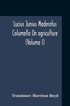 portada Lucius Junius Moderatus Columella On Agriculture (Volume I)
