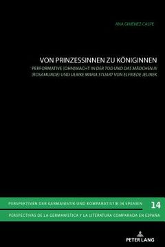 portada Von Prinzessinnen zu Koeniginnen: Performative (Ohn)macht in Der Tod und das Maedchen III (Rosamunde) und Ulrike Maria Stuart von Elfriede Jelinek (en Alemán)