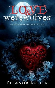 portada Love & Werewolves: A Collection Of Short Stories (in English)