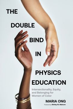 portada The Double Bind in Physics Education: Intersectionality, Equity, and Belonging for Women of Color (en Inglés)