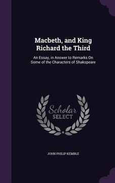 portada Macbeth, and King Richard the Third: An Essay, in Answer to Remarks On Some of the Characters of Shakspeare (in English)