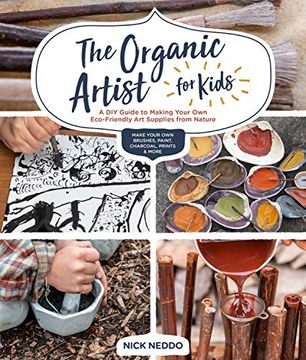 portada The Organic Artist for Kids: A diy Guide to Making Your own Eco-Friendly art Supplies From Nature (en Inglés)