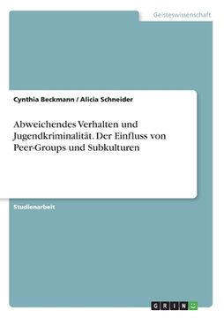 portada Abweichendes Verhalten und Jugendkriminalität. Der Einfluss von Peer-Groups und Subkulturen (en Alemán)