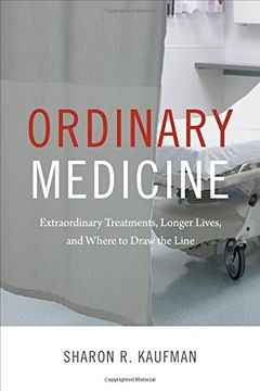 portada Ordinary Medicine: Extraordinary Treatments, Longer Lives, and Where to Draw the Line (Critical Global Health: Evidence, Efficacy, Ethnography)