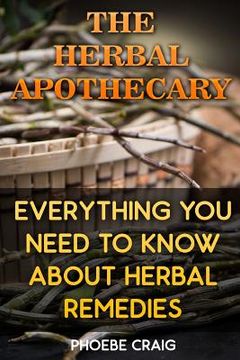 portada The Herbal Apothecary: Everything You Need To Know About Herbal Remedies (en Inglés)