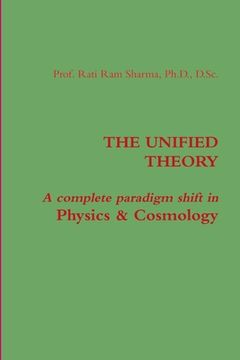 portada The Unified Theory: A complete paradigm shift in Physics & Cosmology (en Inglés)