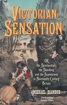portada victorian sensation: or the spectacular, the shocking and the scandalous in nineteenth-century britain (en Inglés)