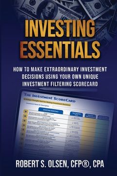 portada Investing Essentials: How to Make Extraordinary Investment Decisions Using Your own Unique Investment Filtering Scorecard (en Inglés)