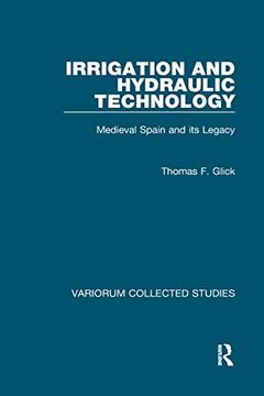 portada Irrigation and Hydraulic Technology: Medieval Spain and its Legacy (Variorum Collected Studies) (en Inglés)