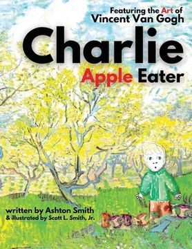 portada Charlie Apple Eater: Featuring the Art of Vincent Van Gogh (en Inglés)