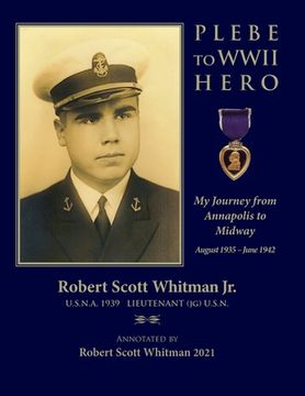 portada Plebe to WWII Hero: My Journey from Annapolis to Midway August 1935 - June 1942