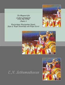 portada The Bhagavad Gita (A User's Manual for Every Day Living) Chapter 9: Raajavidyaa Raajaguhya Yogah: Yoga of Royal Knowledge and Royal Secret (en Inglés)