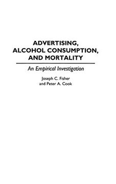 portada Advertising, Alcohol Consumption, and Mortality: An Empirical Investigation (Contributions to the Study of Mass Media & Communications) (in English)