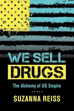 portada We Sell Drugs: The Alchemy of us Empire (American Crossroads) (en Inglés)