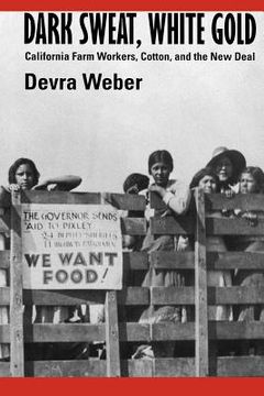 portada dark sweat, white gold: california farm workers, cotton, and the new deal (en Inglés)