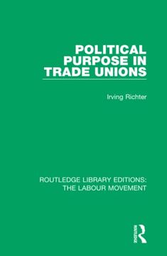 portada Political Purpose in Trade Unions (Routledge Library Editions: The Labour Movement) (en Inglés)