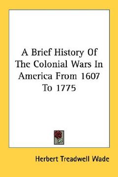 portada a brief history of the colonial wars in america from 1607 to 1775 (en Inglés)