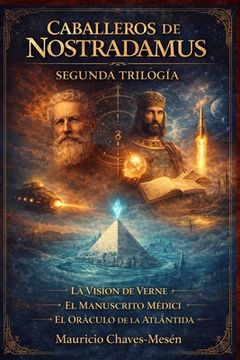 portada Caballeros de Nostradamus: Segunda Trilogía: Novelas 4, 5 y 6 de La Saga del Apocalipsis. La visión de Verne; El Manuscrito Médici; El Oráculo de la A