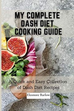 portada My Complete Dash Diet Cooking Guide: A Quick and Easy Collection of Dash Diet Recipes (en Inglés)