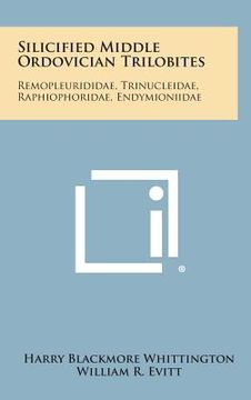 portada Silicified Middle Ordovician Trilobites: Remopleurididae, Trinucleidae, Raphiophoridae, Endymioniidae (en Inglés)