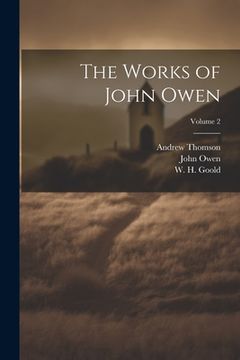 portada The Works of John Owen; Volume 2 (en Inglés)