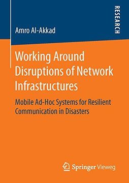 portada Working Around Disruptions of Network Infrastructures: Mobile Ad-Hoc Systems for Resilient Communication in Disasters (en Inglés)
