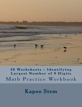 portada 30 Worksheets - Identifying Largest Number of 9 Digits: Math Practice Workbook (en Inglés)