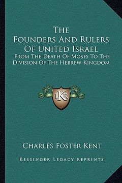 portada the founders and rulers of united israel: from the death of moses to the division of the hebrew kingdom (en Inglés)