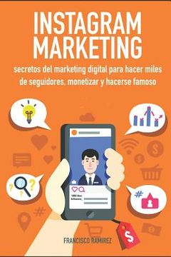 portada Instagram Marketing: Secretos del Marketing Digital Para Hacer Miles de Seguidores, Monetizar Y Hacerse Famoso