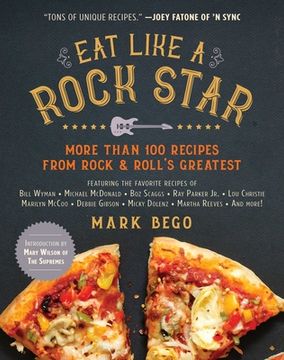 portada Eat Like a Rock Star: More Than 100 Recipes from Rock & Roll's Greatest (en Inglés)