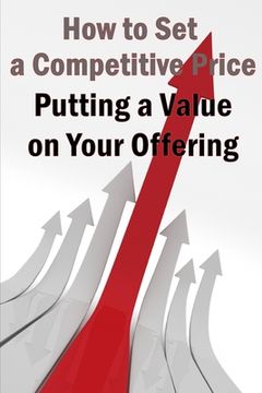 portada Putting a Value on Your Offering: Your Product's Ideal Pricing Methods (en Inglés)