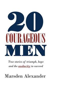 portada 20 Courageous Men: True stories of triumph, hope and the audacity to succeed (in English)