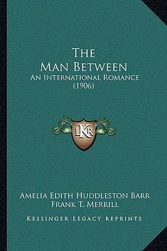 portada the man between: an international romance (1906) (in English)