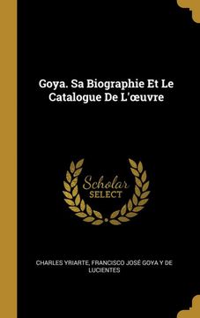 portada Goya. Sa Biographie et le Catalogue de L'œuvre 