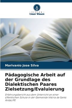 portada Pädagogische Arbeit auf der Grundlage des Dialektischen Paares Zielsetzung/Evaluierung (en Alemán)