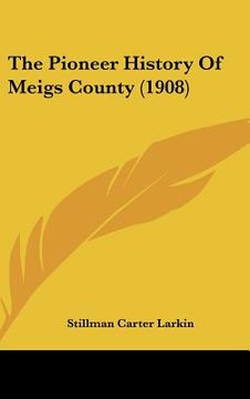 portada the pioneer history of meigs county (1908) (en Inglés)