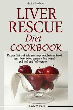 portada Liver Rescue Diet Cookbook: Recipes That Will Help you Sleep Well, Balance Blood Sugar, Lower Blood Pressure, Lose Weight, and Look and Feel Younger. 