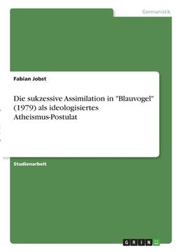 portada Die sukzessive Assimilation in Blauvogel (1979) als ideologisiertes Atheismus-Postulat (en Alemán)