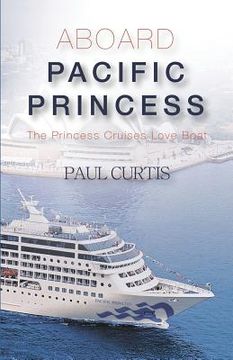 portada Aboard Pacific Princess: The Princess Cruises Love Boat (en Inglés)